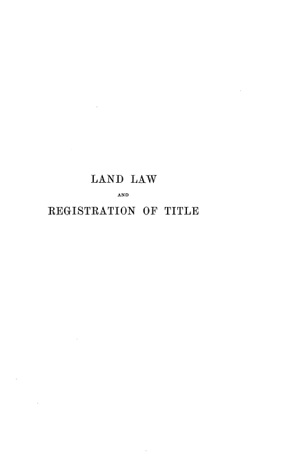 handle is hein.beal/llrgtconm0001 and id is 1 raw text is: 













      LAND  LAW
          AND
REGISTRATION  OF TITLE


