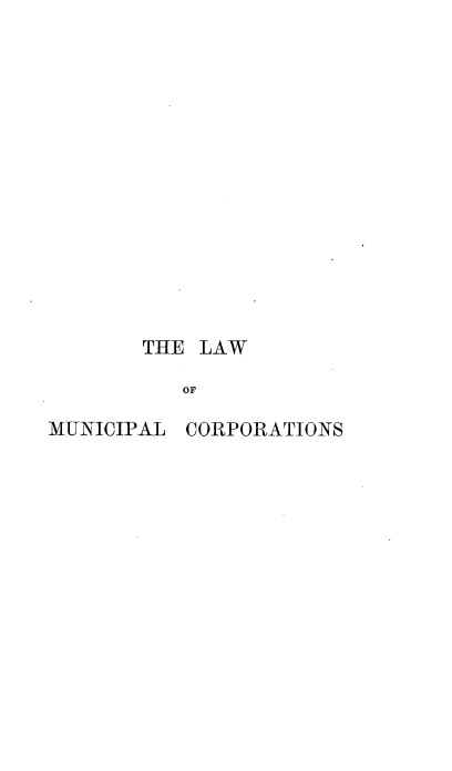 handle is hein.beal/lmunc0001 and id is 1 raw text is: 















       THE LAW

          OF

MUNICIPAL CORPORATIONS


