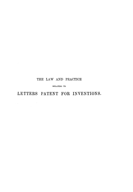 handle is hein.beal/lprltpi0001 and id is 1 raw text is: 



















        THE LAW AND PRACTICE

               RELATING TO

LETTERS PATENT FOR INVENTIONS.



