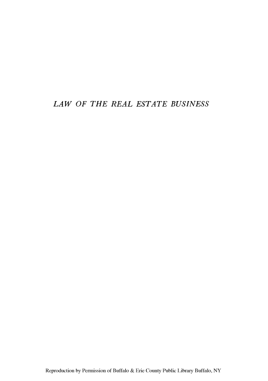 handle is hein.beal/lresbu0001 and id is 1 raw text is: LAW OF THE REAL ESTATE BUSINESS

Reproduction by Permission of Buffalo & Erie County Public Library Buffalo, NY


