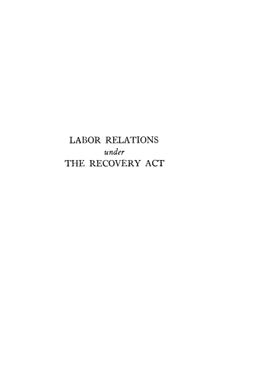 handle is hein.beal/lrrnurya0001 and id is 1 raw text is: 












LABOR  RELATIONS
       under
THE RECOVERY ACT


