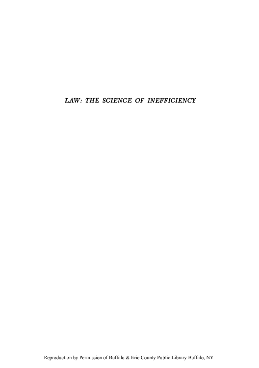 handle is hein.beal/lsciine0001 and id is 1 raw text is: LAW: THE SCIENCE OF INEFFICIENCY

Reproduction by Permission of Buffalo & Erie County Public Library Buffalo, NY


