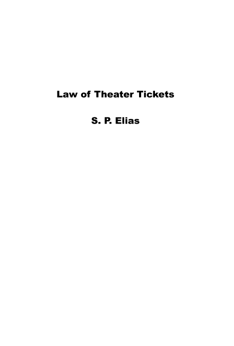 handle is hein.beal/ltheatic0001 and id is 1 raw text is: 







Law of Theater Tickets

      S. P. Elias


