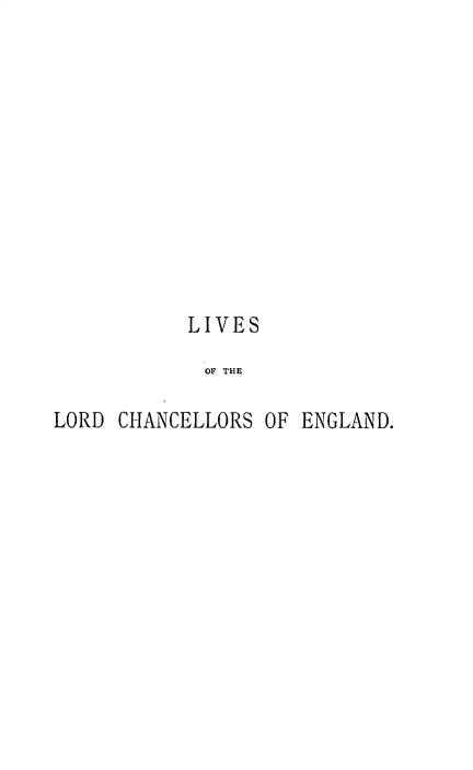 handle is hein.beal/lvlrdchk0001 and id is 1 raw text is: 











LIVES

OF THE


LORD CHANCELLORS


OF ENGLAND.


