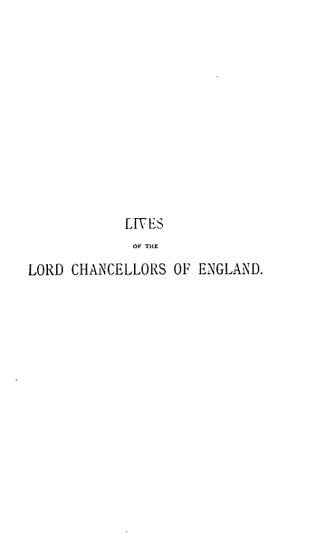 handle is hein.beal/lvlrdchk0006 and id is 1 raw text is: 












            LIVES
            OF THE
LORD CHANCELLORS  OF ENGLAND.


