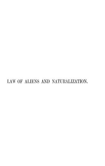 handle is hein.beal/lwalnatz0001 and id is 1 raw text is: 













LAW OF ALIENS AND NATURALIZATION.


