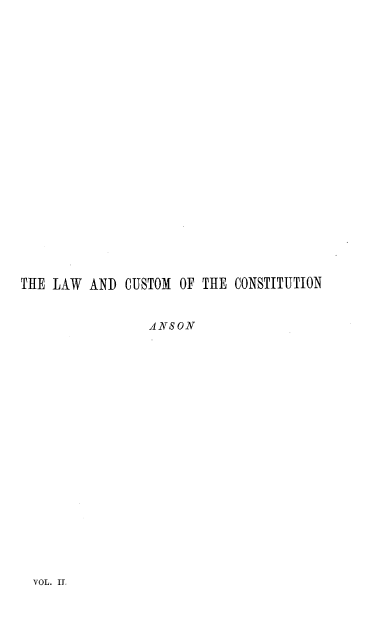 handle is hein.beal/lwcuc0002 and id is 1 raw text is: THE LAW AND CUSTOM OF THE CONSTITUTION
ANSON

VOL. IT.


