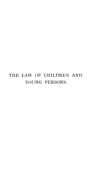 handle is hein.beal/lwcypca0001 and id is 1 raw text is: 















THE LAW OF CHILDREN AND
     YOUNG PERSONS


