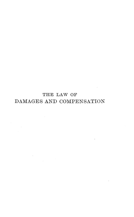 handle is hein.beal/lwdmgcp0001 and id is 1 raw text is: 

















       THE LAW OF
DAMAGES AND COMPENSATION


