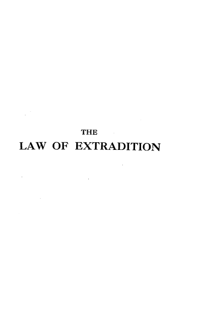handle is hein.beal/lwenfmtbhia0001 and id is 1 raw text is: 









THE


LAW OF


EXTRADITION


