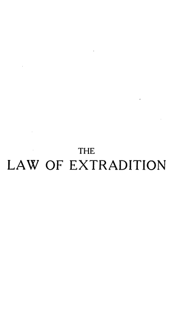 handle is hein.beal/lwexbrind0001 and id is 1 raw text is: 











        THE
LAW OF EXTRADITION


