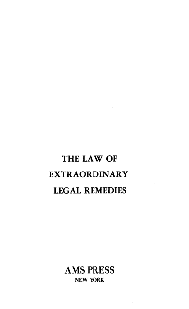 handle is hein.beal/lwextrler0001 and id is 1 raw text is: 















  THE LAW OF
EXTRAORDINARY
LEGAL REMEDIES







   AMS PRESS
     NEW YORK


