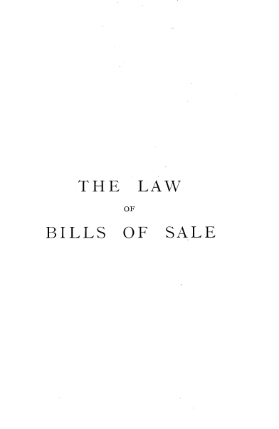 handle is hein.beal/lwobsosle0001 and id is 1 raw text is: 









THE


LAW


OF


BILLS OF  SALE


