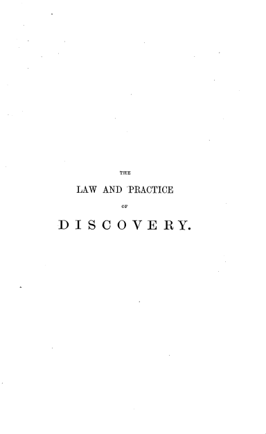 handle is hein.beal/lwopcdyitsm0001 and id is 1 raw text is: 




















       THE

  LAW AND PRACTICE

       OF


DISCOVERY.


