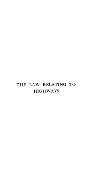 handle is hein.beal/lwrghgwy0001 and id is 1 raw text is: THE LAW RELATING TO
HIGHWAYS


