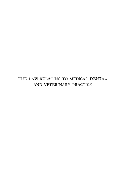 handle is hein.beal/lwrltm0001 and id is 1 raw text is: 

















THE LAW RELATING TO MEDICAL DENTAL
      AND VETERINARY PRACTICE



