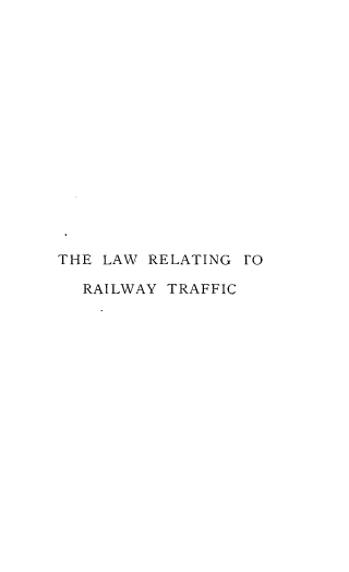 handle is hein.beal/lwrlwytf0001 and id is 1 raw text is: 
















THE LAW  RELATING 1'O

  RAILWAY TRAFFIC


