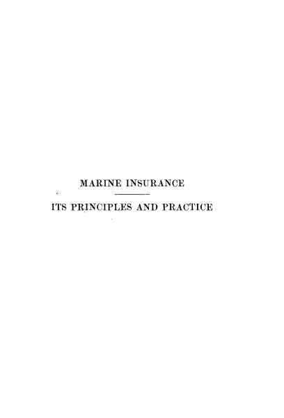 handle is hein.beal/marinsupp0001 and id is 1 raw text is: 
















    MARINE INSURANCE

ITS PRINCIPLES AND PRACTICE


