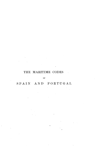 handle is hein.beal/maritspo0001 and id is 1 raw text is: 




















   THE MARITIME CODES
          OF

SPAIN AND PORTUGAL


