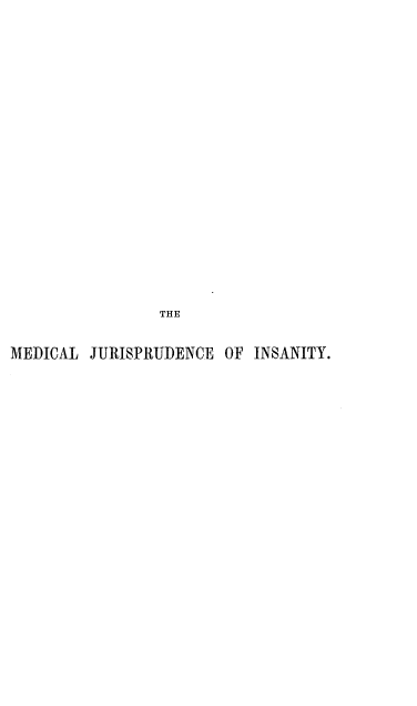 handle is hein.beal/medjin0001 and id is 1 raw text is: 





















                THE


MEDICAL  JURISPRUDENCE OF INSANITY.


