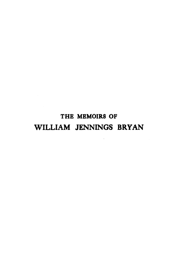 handle is hein.beal/mewjbry0001 and id is 1 raw text is: 













      THE
WILLIAM.


MEMOIRS OF
JENNINGS BRYAN


