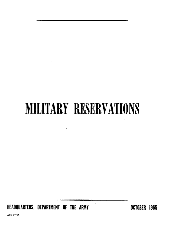 handle is hein.beal/milres0001 and id is 1 raw text is: MILITARY RESERVATIONS

HEADQUARTERS, DEPARTMENT OF THE ARMY
AGO 5775A

OCTOBER 1965



