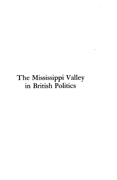 handle is hein.beal/missvybp0001 and id is 1 raw text is: 








The  Mississippi Valley
   in British Politics


