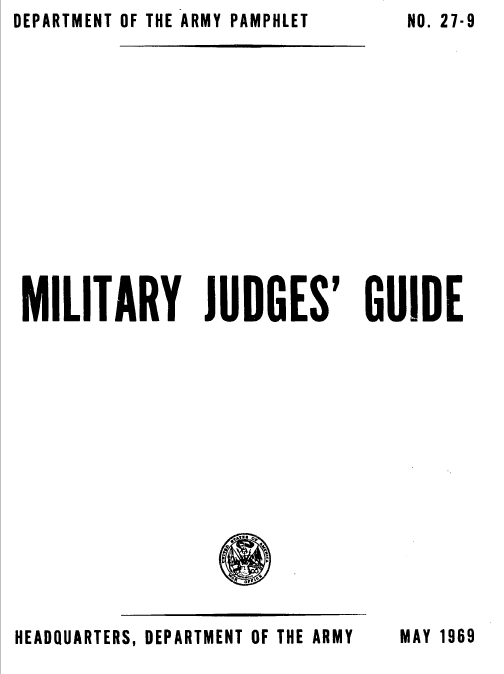 handle is hein.beal/mjgui0001 and id is 1 raw text is: OF THE ARMY PAMPHLET


MILITARY JUDGES'


GUIDE


DEPARTMENT OF THE ARMY


DEPARTMENT


NO. 27-9


MAY 1969


HEADQUARTERS,


