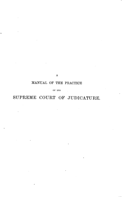 handle is hein.beal/mlotepeotese0001 and id is 1 raw text is: A
MANUAL OF THE PRACTICE
OF THE
SUPREME COURT OF JUDICATURE.


