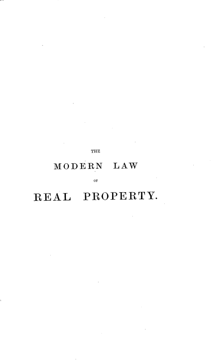 handle is hein.beal/mlrpis0001 and id is 1 raw text is: 















THE


MODERN


OF


REAL


PROPERTY.


LAW


