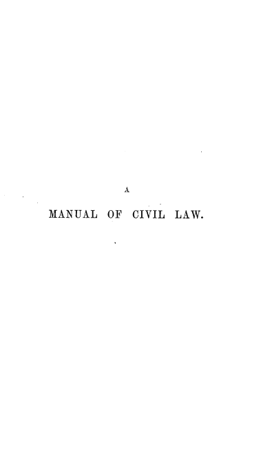 handle is hein.beal/mnucivla0001 and id is 1 raw text is: 

















          A

MANUAL  OF CIVIL LAW.


