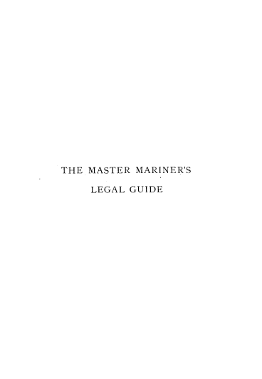 handle is hein.beal/mstmrlg0001 and id is 1 raw text is: 
















THE MASTER MARINER'S

    LEGAL GUIDE


