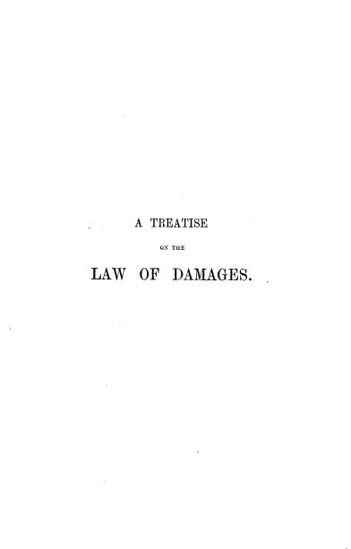 handle is hein.beal/mynttdg0001 and id is 1 raw text is: 















     A TREATISE
        ON THE

LAW   OF  DAMAGES.


