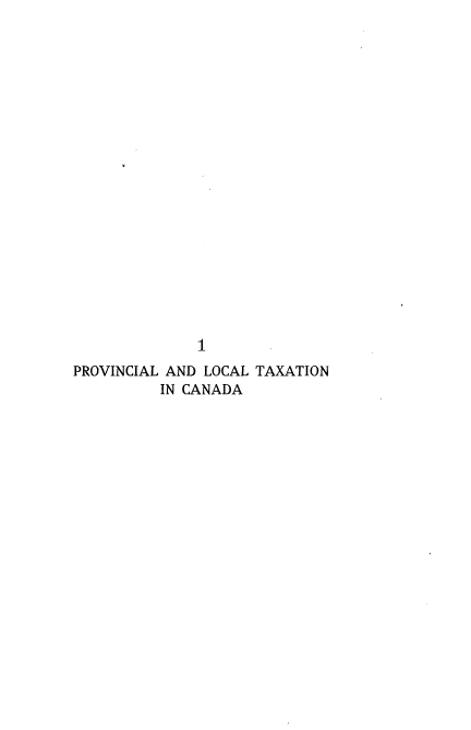 handle is hein.beal/nacin0001 and id is 1 raw text is: 



















              1
PROVINCIAL AND LOCAL TAXATION
          IN CANADA


