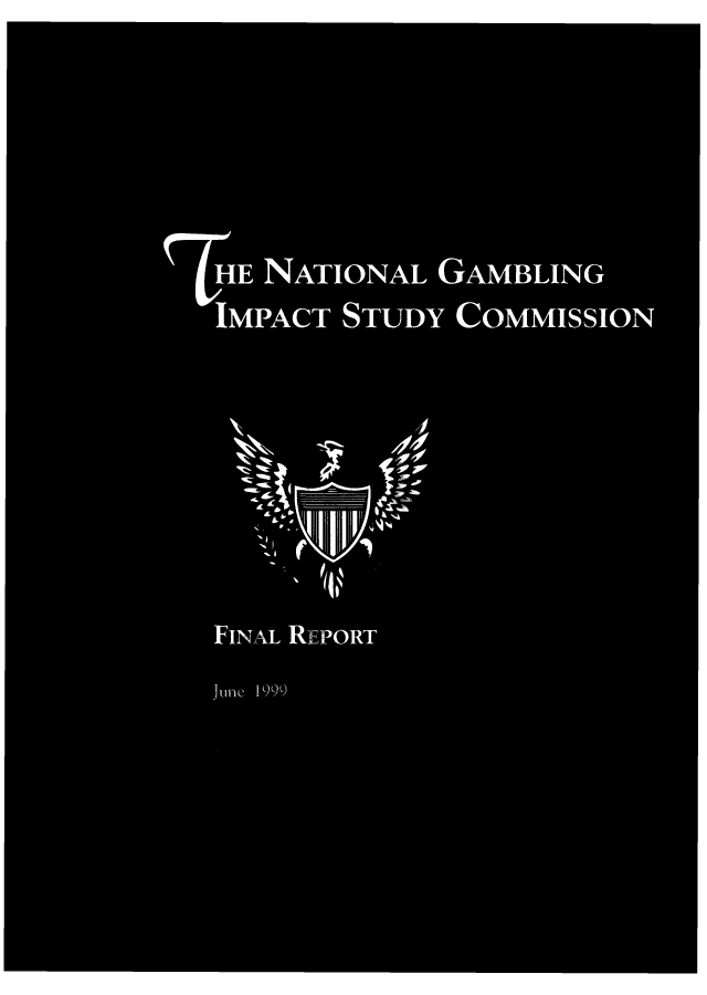 handle is hein.beal/natgambis0001 and id is 1 raw text is: HE NATIONAL GAMBLING
IMPACT STUDY COMMISSION
FINAL REPORT
June 1999)


