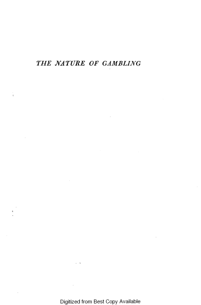 handle is hein.beal/natgambli0001 and id is 1 raw text is: 







THE   NATURE OF GAMBLING


Digitized from Best Copy Available


