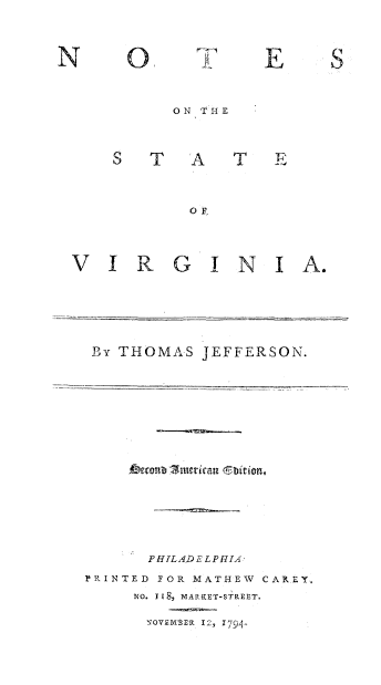 handle is hein.beal/ntsva0001 and id is 1 raw text is: 0

T

E

ON TIE
STATE
OF
VIRGINIA.

By THOMAS JEFFERSON.
PHILAD E LPHIA
PRINTED FOR MATHEW CAREY.
NO. II8, MARKET-STREET.
NOVDEBE 12, I 74,

N

S~



