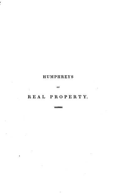 handle is hein.beal/oasenglr0001 and id is 1 raw text is: 















    HUMPHREYS

       ON

REAL  PROPERTY.


