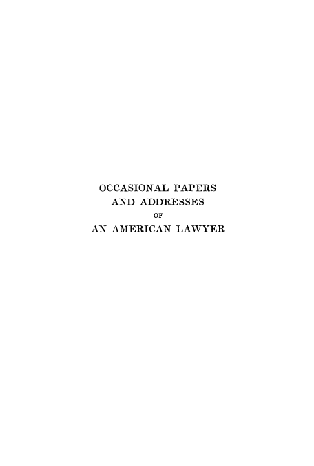 handle is hein.beal/occpal0001 and id is 1 raw text is: OCCASIONAL PAPERS
AND ADDRESSES
OF
AN AMERICAN LAWYER


