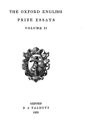 handle is hein.beal/ofdehpzey0002 and id is 1 raw text is: 


THE OXFORD  ENGLISH


PRIZE  ESSAYS

   VOLUME II


   OXFORD
D A TALBOYS
    1830


