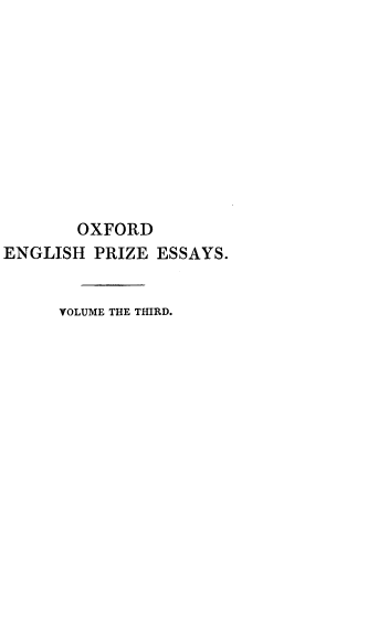 handle is hein.beal/ofdehpzey0003 and id is 1 raw text is: 










       OXFORD
ENGLISH  PRIZE ESSAYS.


      YOLUME THE THIRD.


