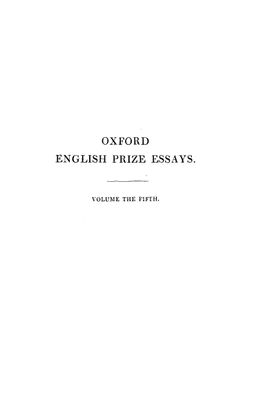 handle is hein.beal/ofdehpzey0005 and id is 1 raw text is: 










        OXFORD
ENGLISH  PRIZE  ESSAYS.


      VOLUME THE FIFTH.


