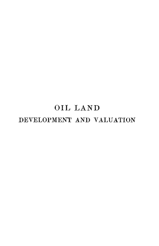 handle is hein.beal/oildvv0001 and id is 1 raw text is: 












       OIL LAND
DEVELOPMENT AND VALUATION


