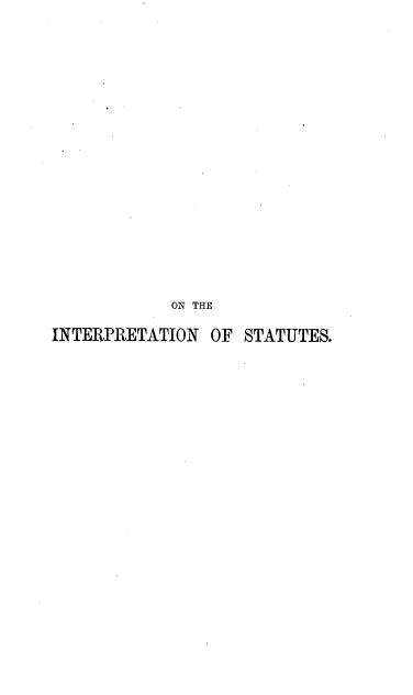 handle is hein.beal/ointstts0001 and id is 1 raw text is: 


















            ON THE

INTERPRETATION  OF STATUTES.


