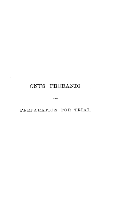 handle is hein.beal/onuprob0001 and id is 1 raw text is: 



















   ONUS  PROBANDI

          AND


PREPARATION FOR TRIAL.


