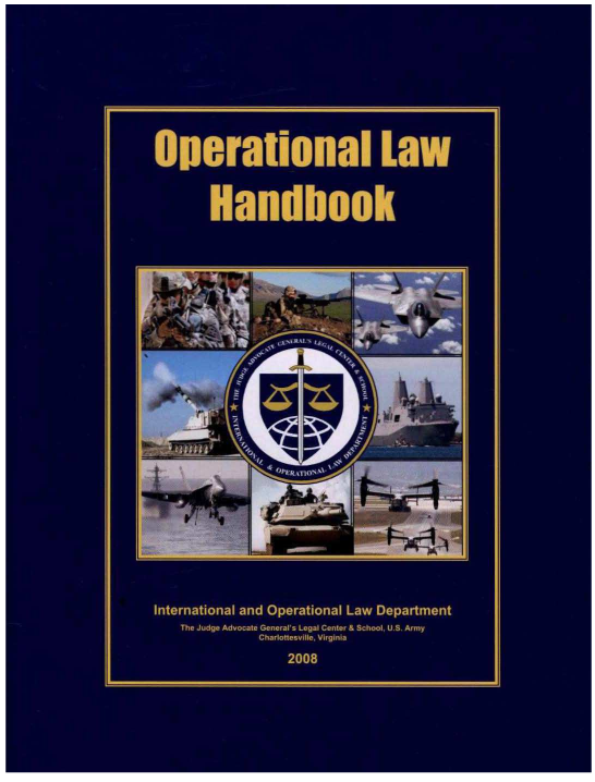 handle is hein.beal/oplhbk0004 and id is 1 raw text is: 









Operational Law


      Nandbook














                          3r:











International and Operational Law Department
   Tda Ab ftw A&wau Gerwrors iaW Coar 6 liel, U.S. Amy
           ChWounvft Vb*Wn
              2008


