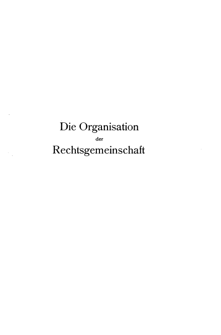 handle is hein.beal/orgdrech0001 and id is 1 raw text is: 









Die  Organisation
         der
Rechtsgemeinschaft


