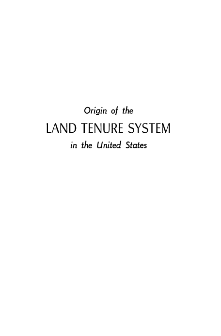 handle is hein.beal/orlndten0001 and id is 1 raw text is: 









        Origin of the

LAND   TENURE   SYSTEM
     Ln the United States


