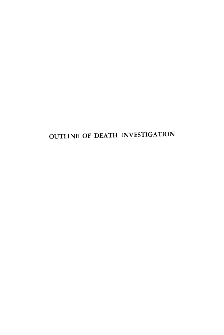 handle is hein.beal/oudthinon0001 and id is 1 raw text is: OUTLINE OF DEATH INVESTIGATION


