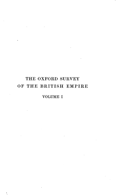 handle is hein.beal/oxsubrem0001 and id is 1 raw text is: 















  THE OXFORD SURVEY
OF THE BRITISH EMPIRE

       VOLUME I


